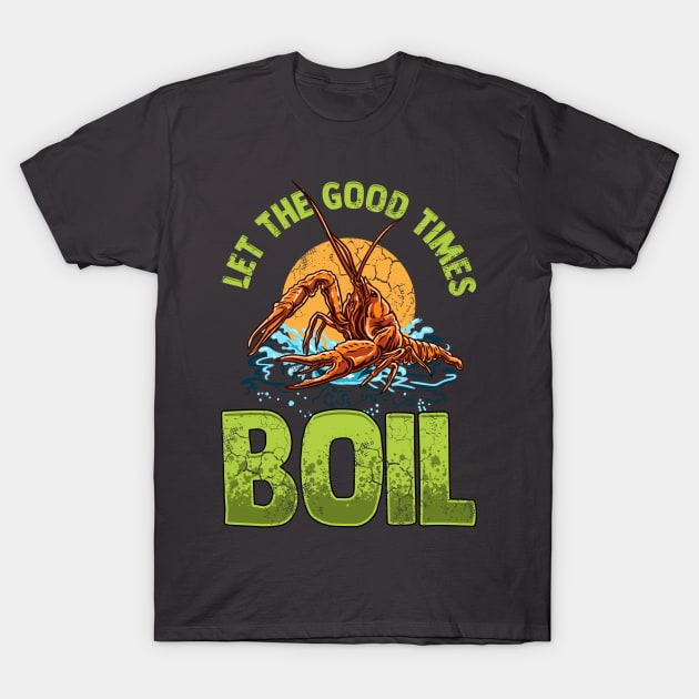 Crawfish Let The Good Time Boil T-Shirt by E